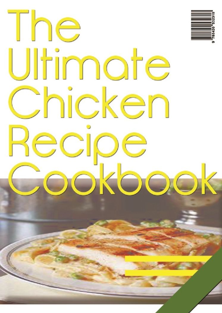 The Ultimate Chicken Recipe Cookbook