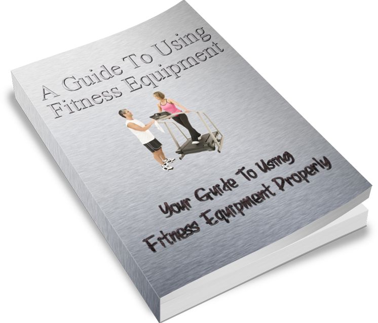 A Guide To Using Fitness Equipment