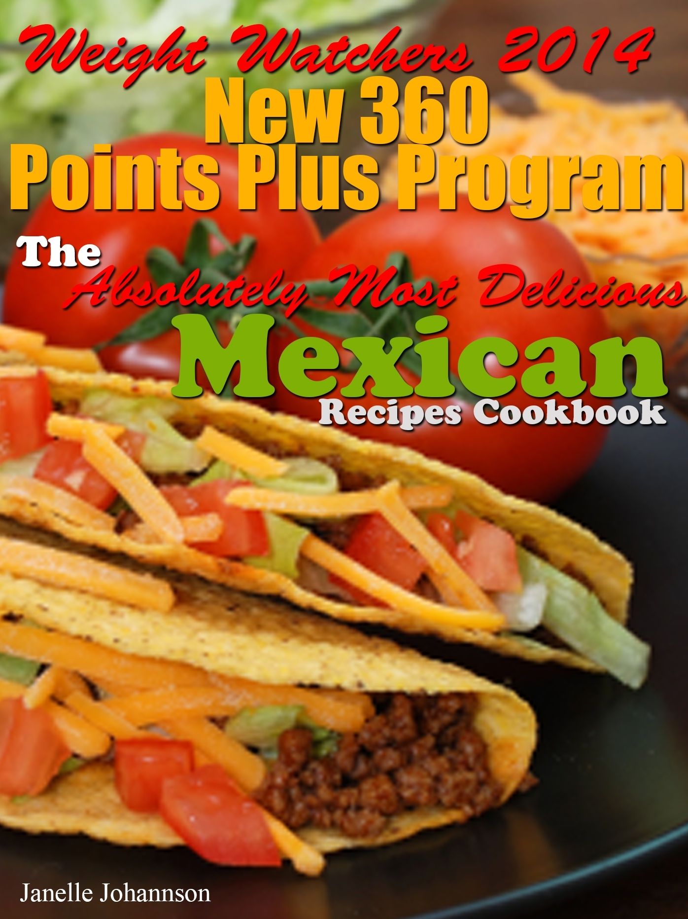 Weight Watchers 2014 New 360 Points Plus Program The Absolutely Most Delicious Mexican Recipes Cookbook