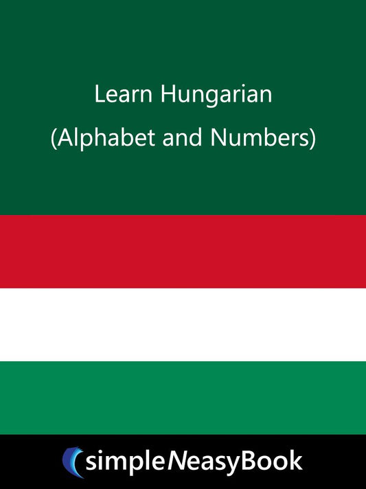 Learn Hungarian (Alphabet and Numbers)-simpleNeasyBook