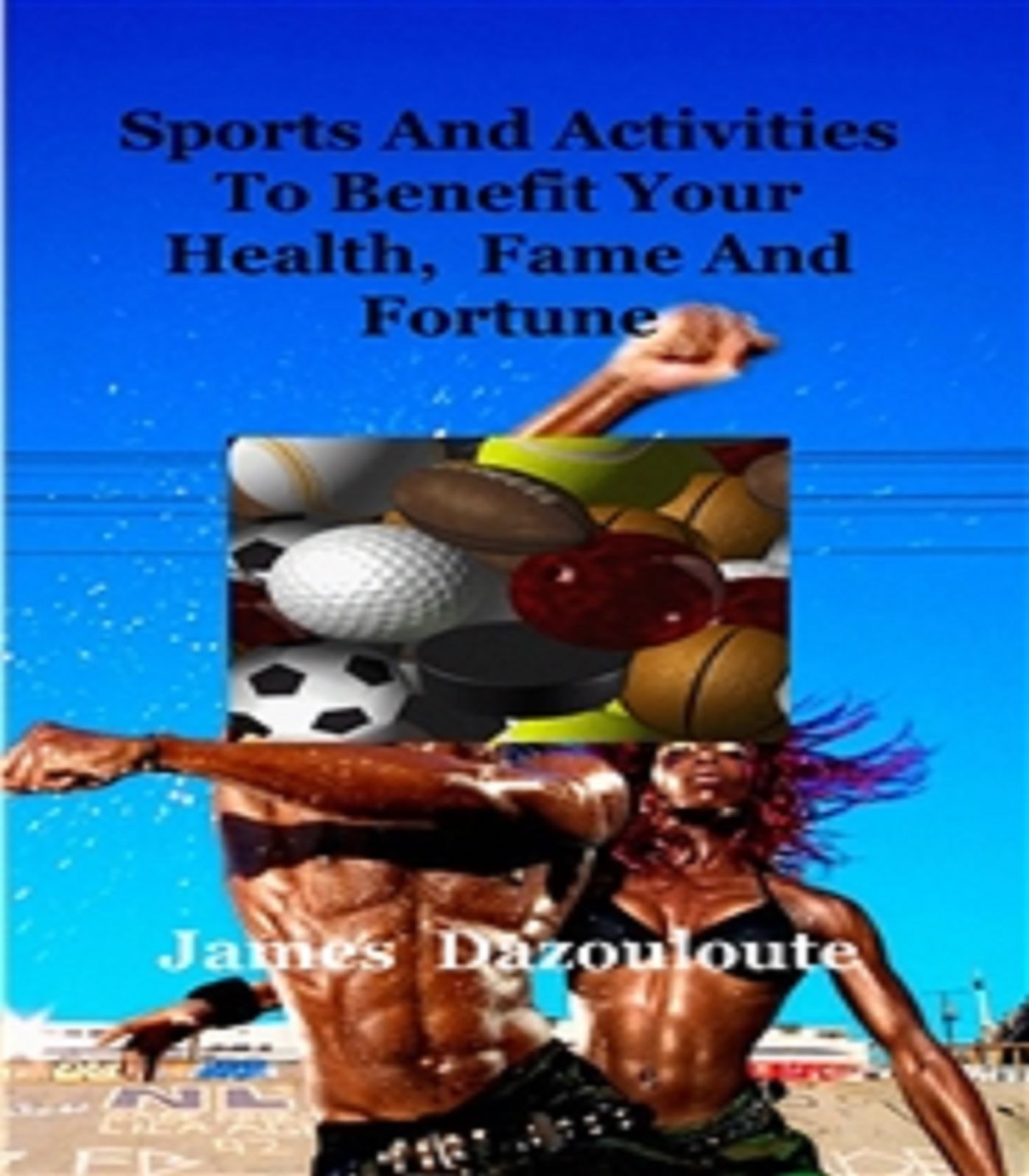 Sports And Activities To Benefit Your Health, Fame And Fortune