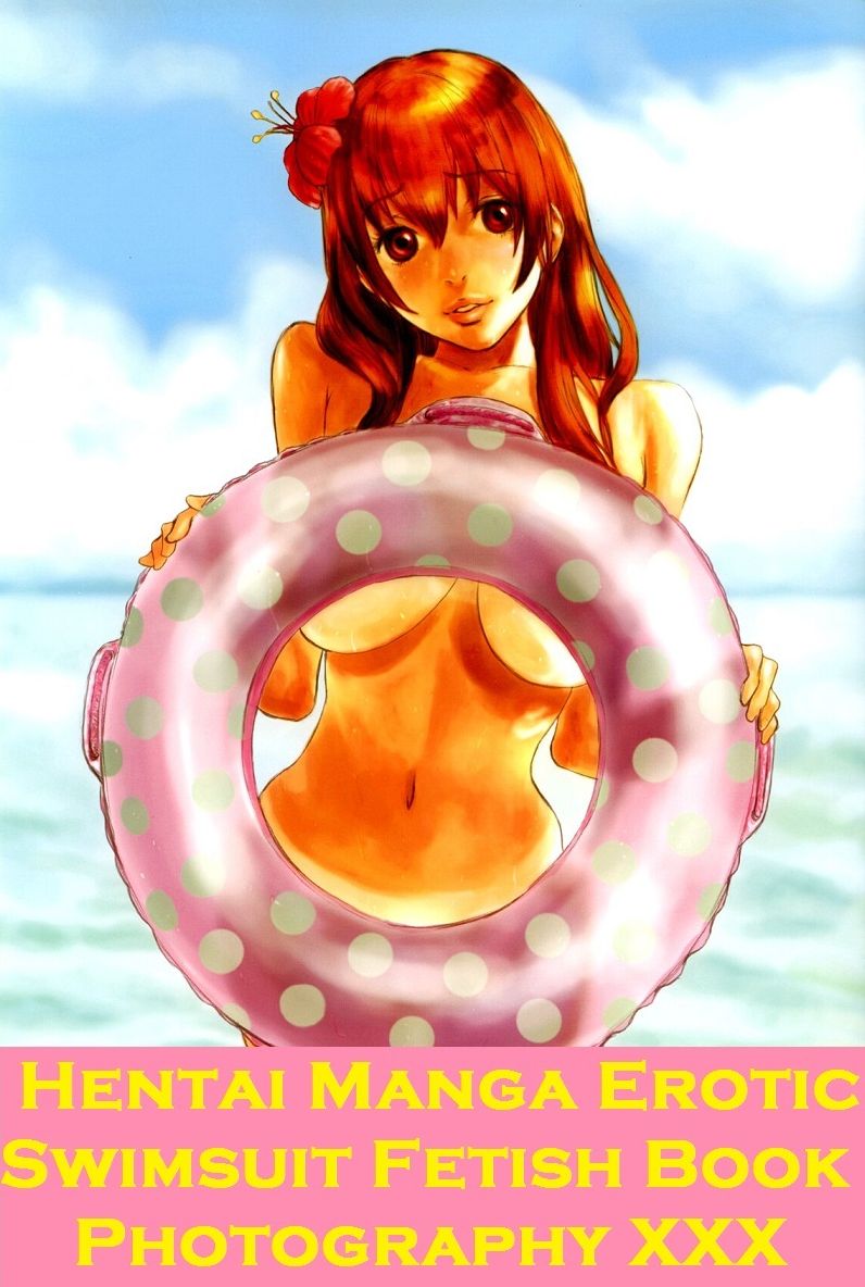 Hentai: Hentai Swimsuit Sex Manga Anime Erotic Fetish Book & Photography Female Nudes Volume 7 ( Hentai, manga, anime, animation, cartoon sex, Hardcore, sex, bikini, erotic, boobs, adult, ass, oral, xxx, nude )