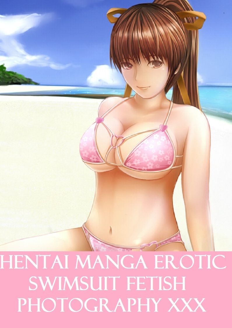 Hentai: Best Sex Hentai Swimsuit Sex Manga Anime Erotic Fetish Book & Photography Female Nudes Volume 11 ( Hentai, manga, anime, animation, cartoon sex, Hardcore, sex, bikini, erotic, boobs, adult, ass, oral, xxx, nude )