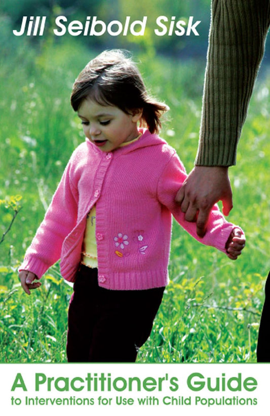A Practitioner's Guide to Interventions for Use with Child Populations