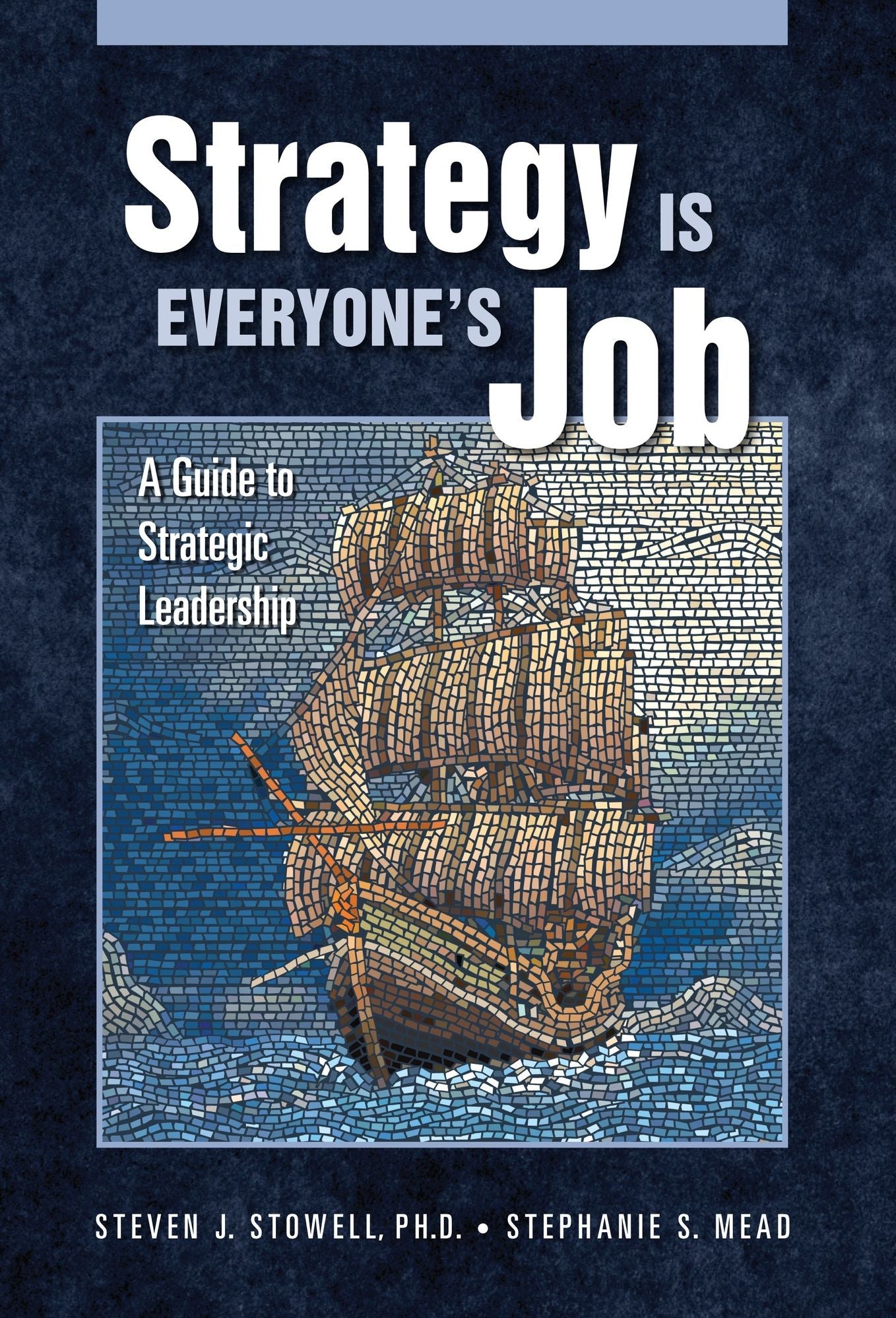 Strategy Is Everyone's Job: A Guide To Strategic Leadership