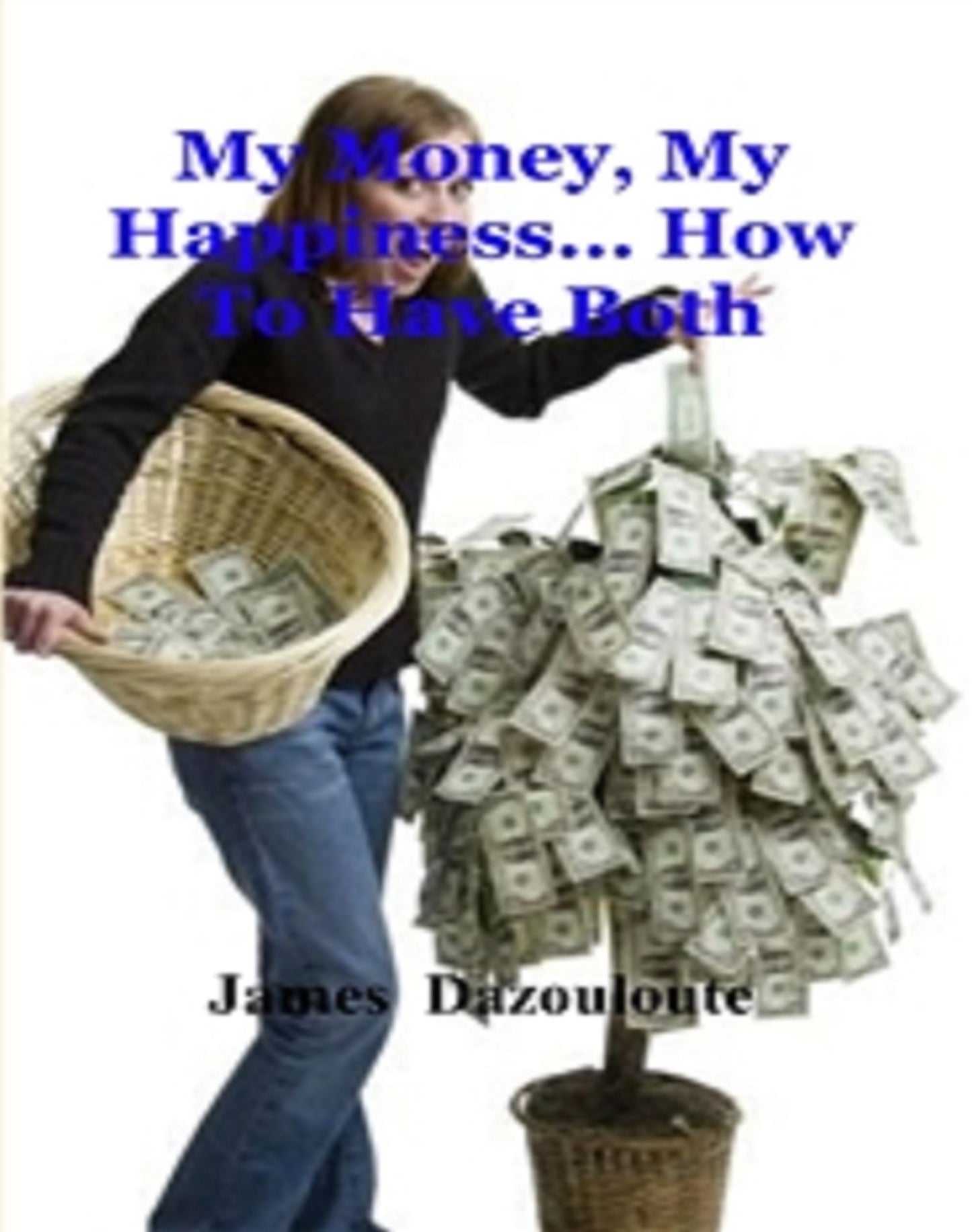My Money – My Happiness... How To Finally Have Both