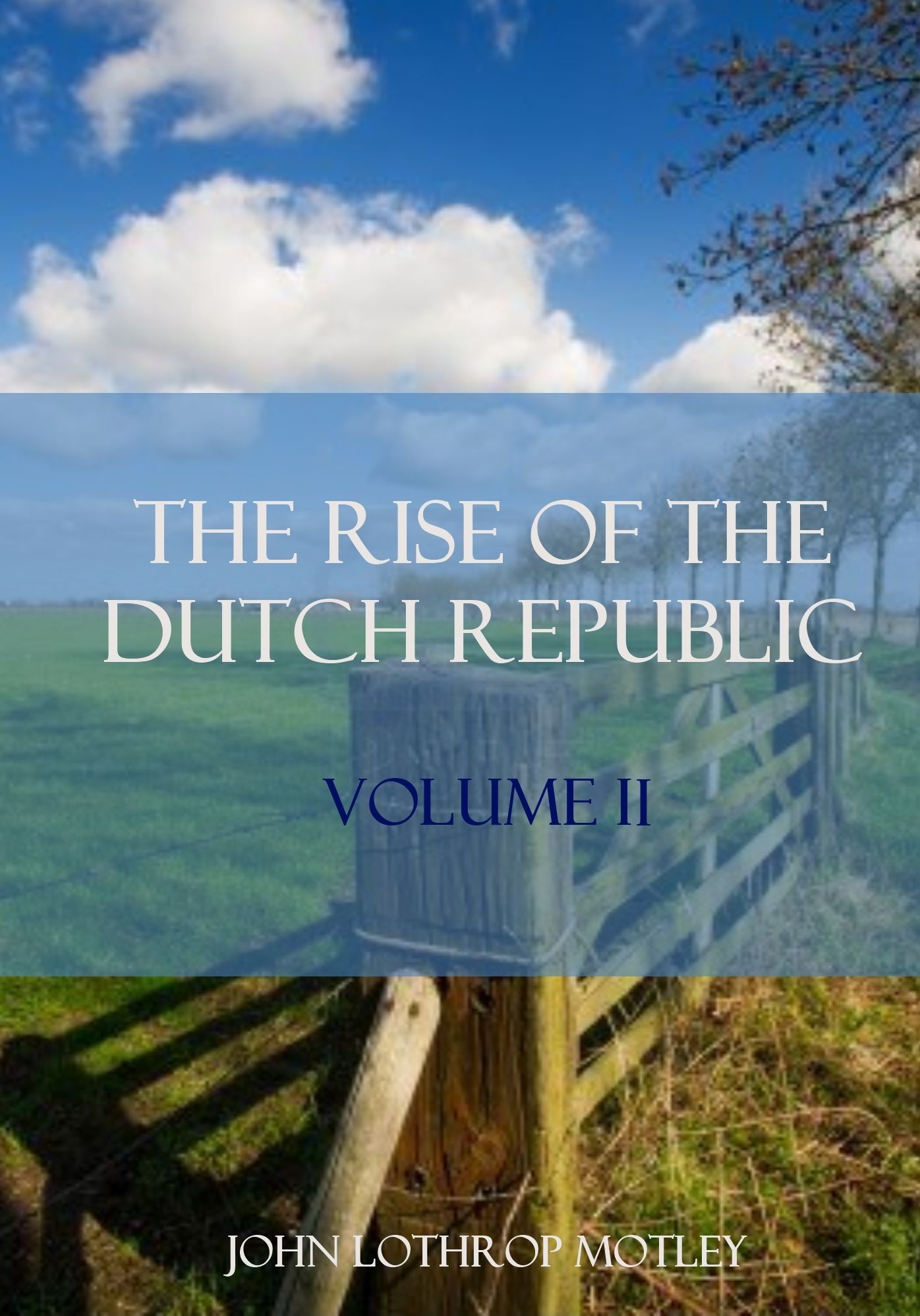 The Rise of the Dutch Republic : Volume II (Illustrated)