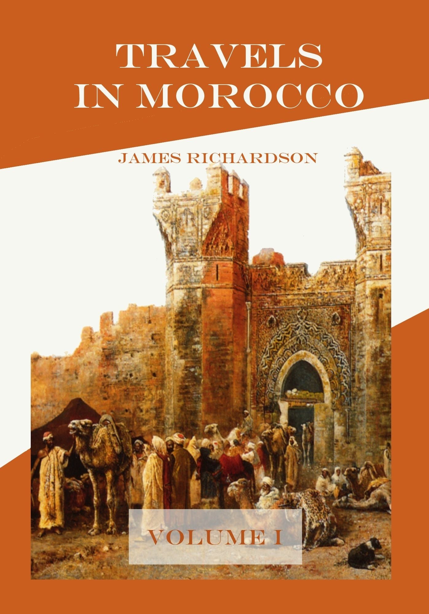 Travels in Morocco : Volume I (Illustrated)