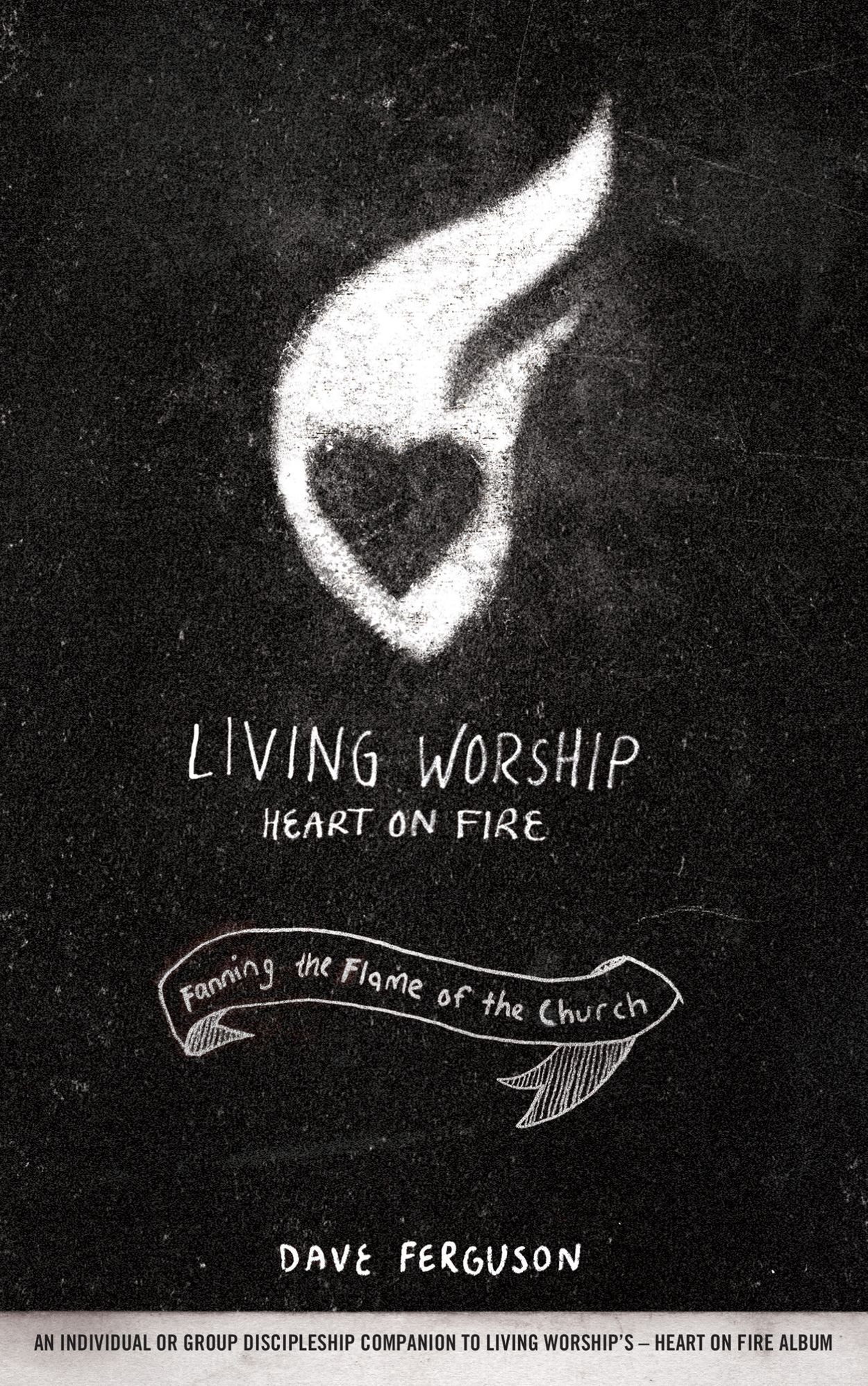 Living Worship Heart on Fire: Fanning the Flame of the Church
