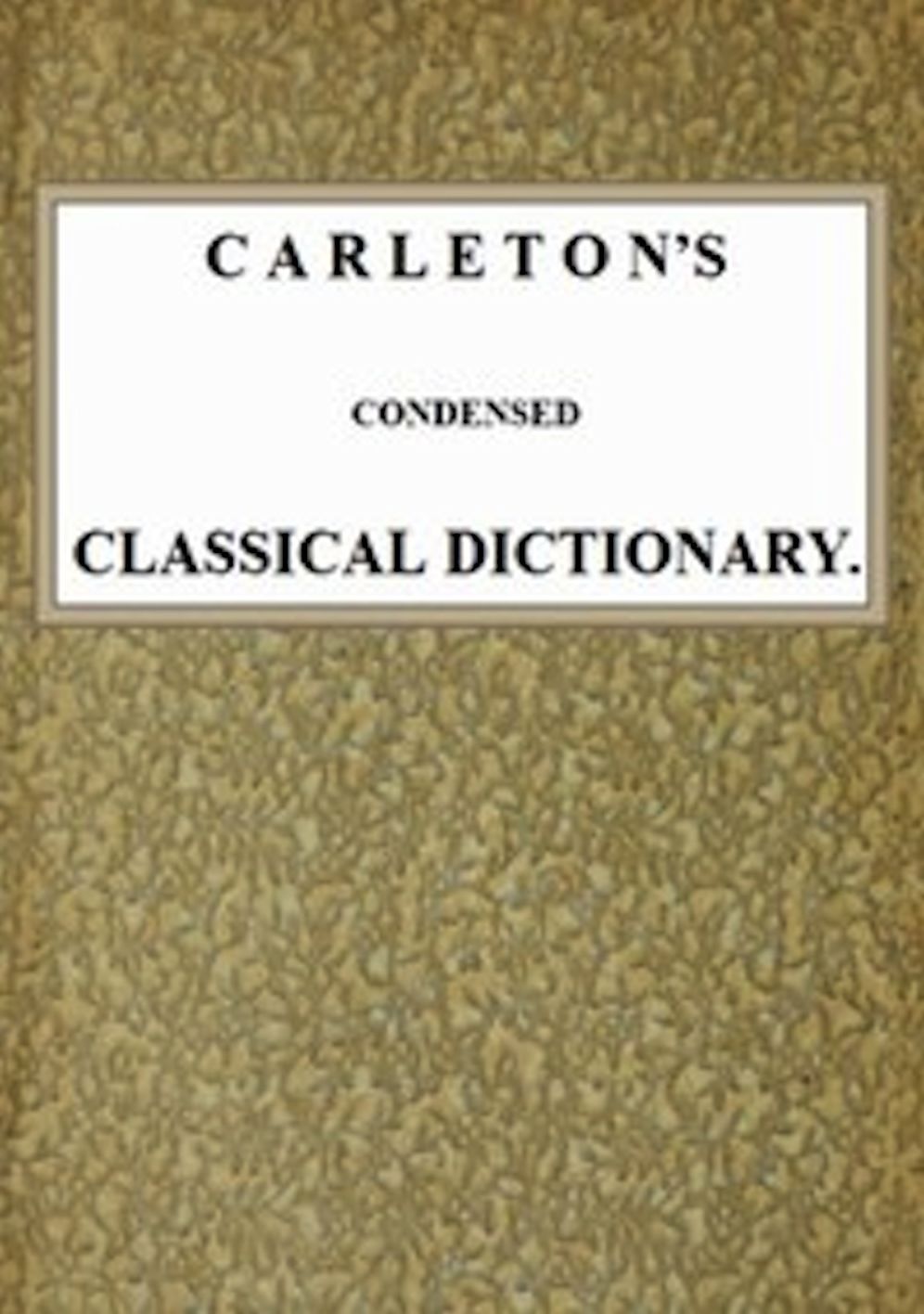 Carleton's Condensed Classical Dictionary