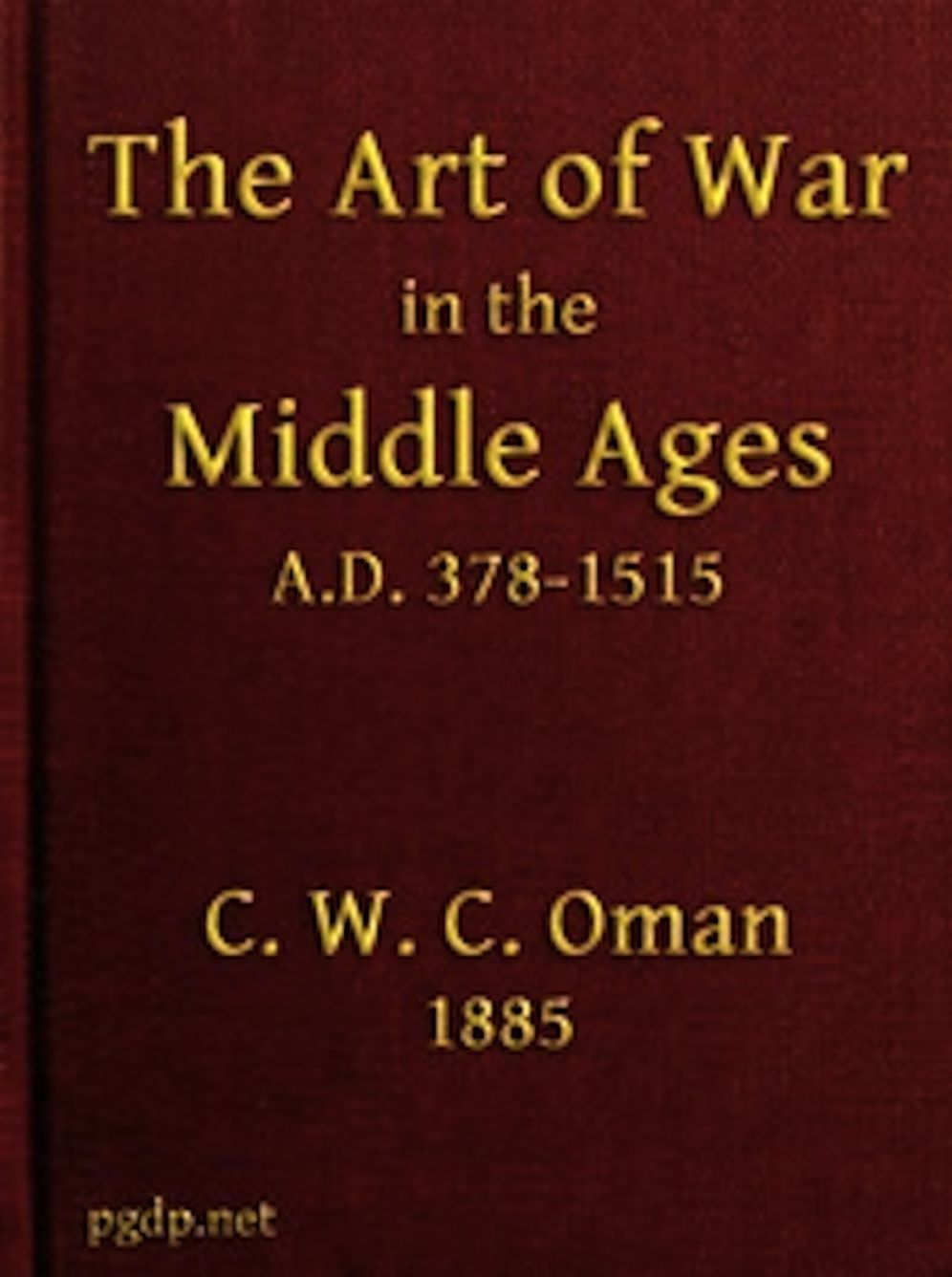 The Art of War in the Middle Ages A.D. 378-1515 (Illustrated)
