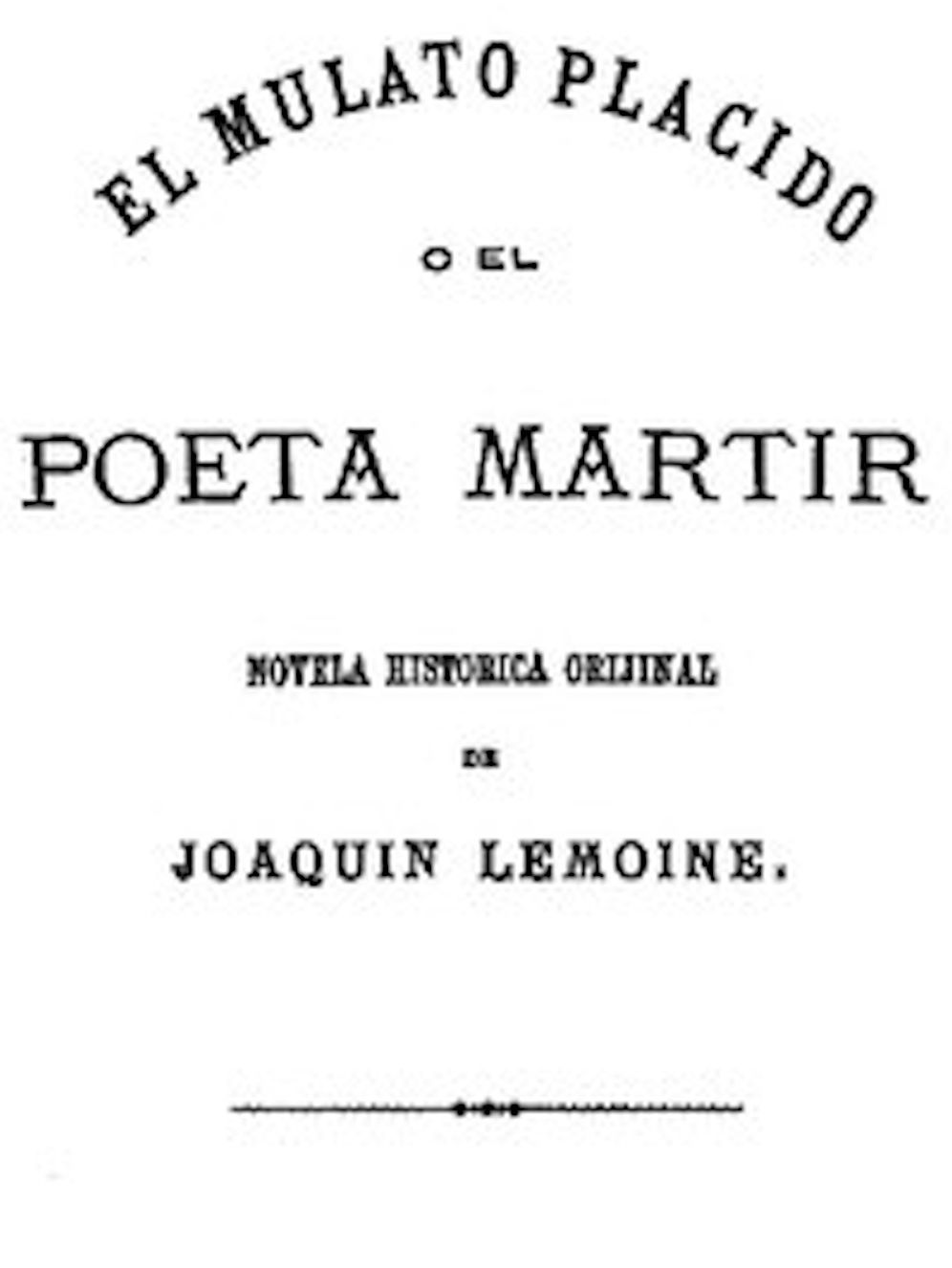 El Mulato Pl&aacute;cido o El Poeta M&aacute;rtir