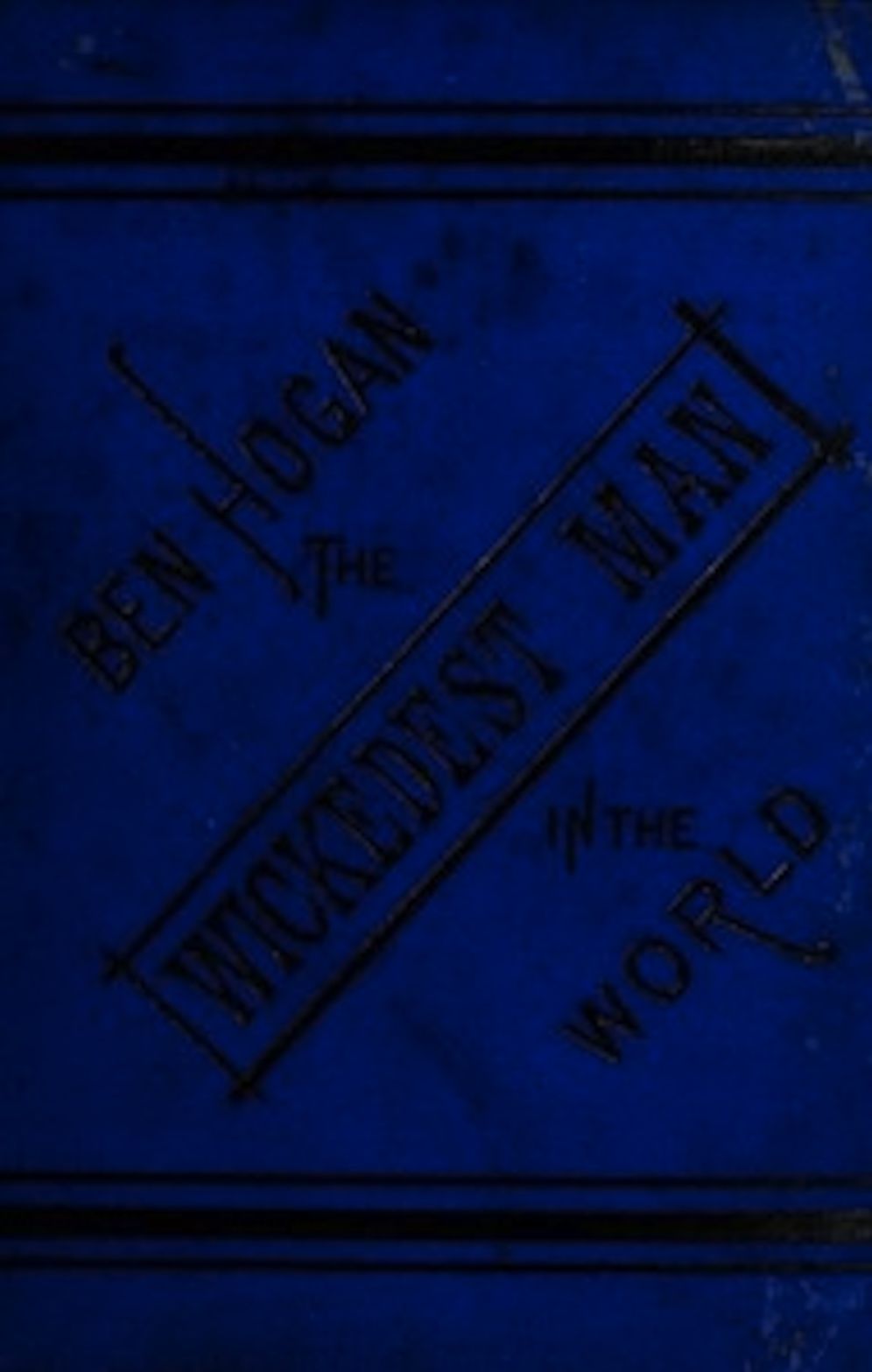 The Life and Adventures of Ben Hogan, the Wickedest Man in the World (Illustrated)