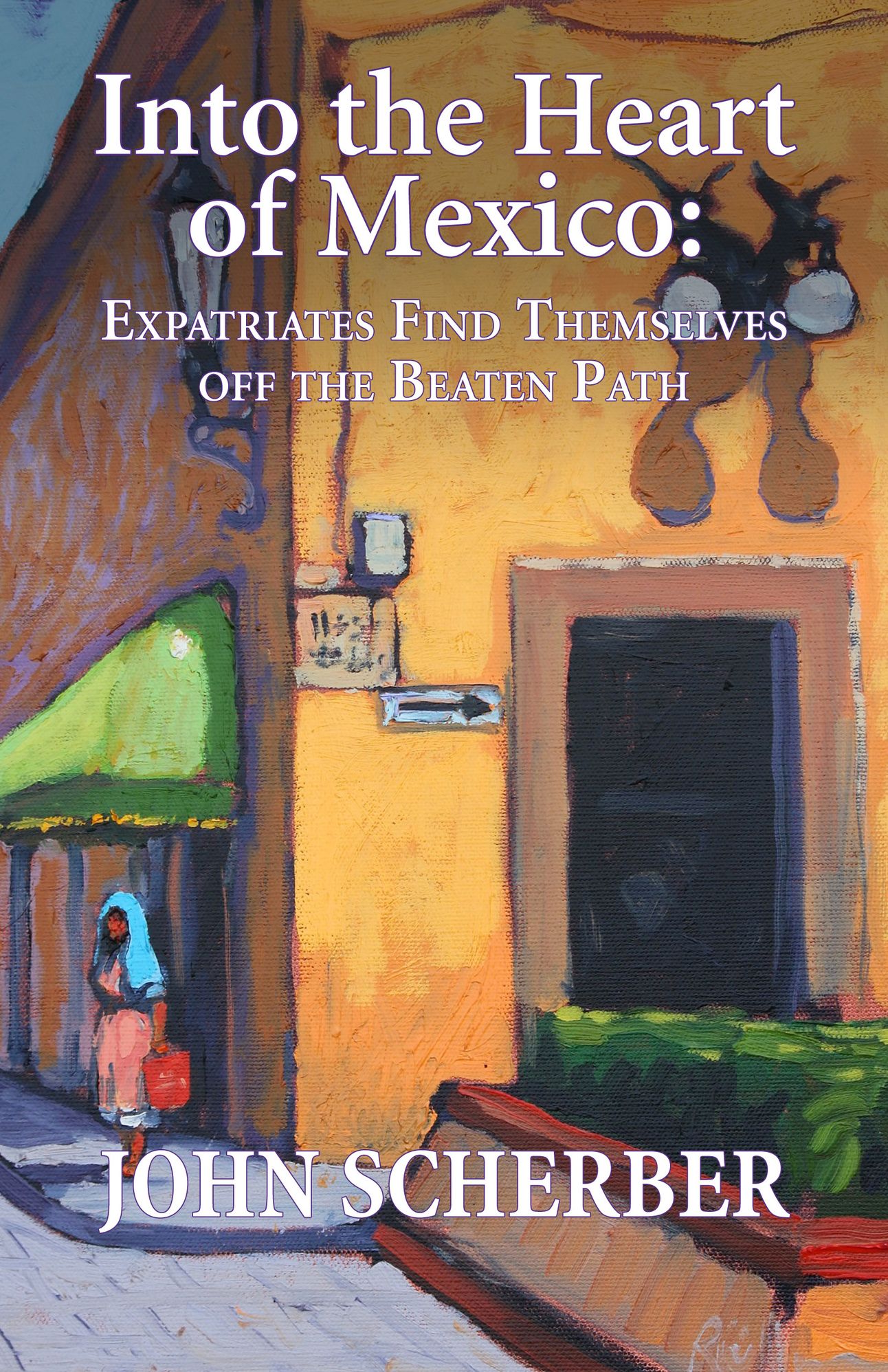 Into the Heart of Mexico: Expatriates Find Themselves Off the Beaten path