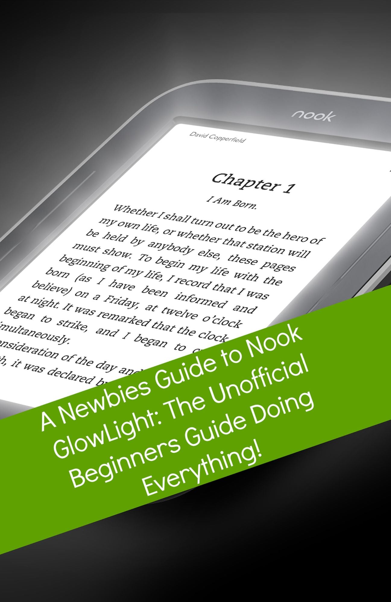 A Newbies Guide to Nook GlowLight: The Unofficial Beginners Guide Doing Everything!
