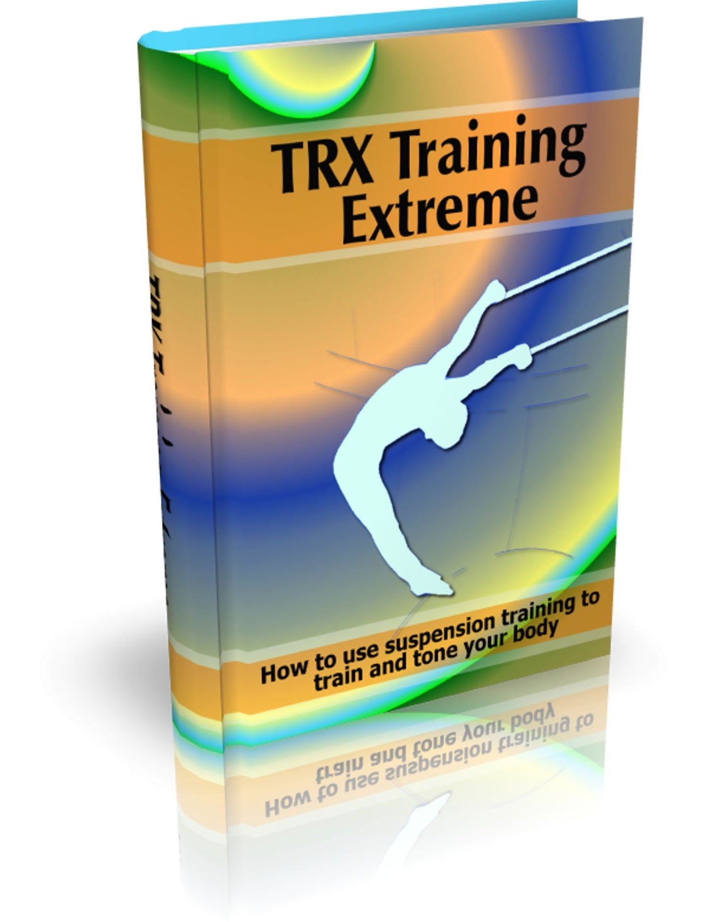 TRX Training Extreme: How To Use Suspension Training To Train And Tone Your Body! (Brand New) AAA+++