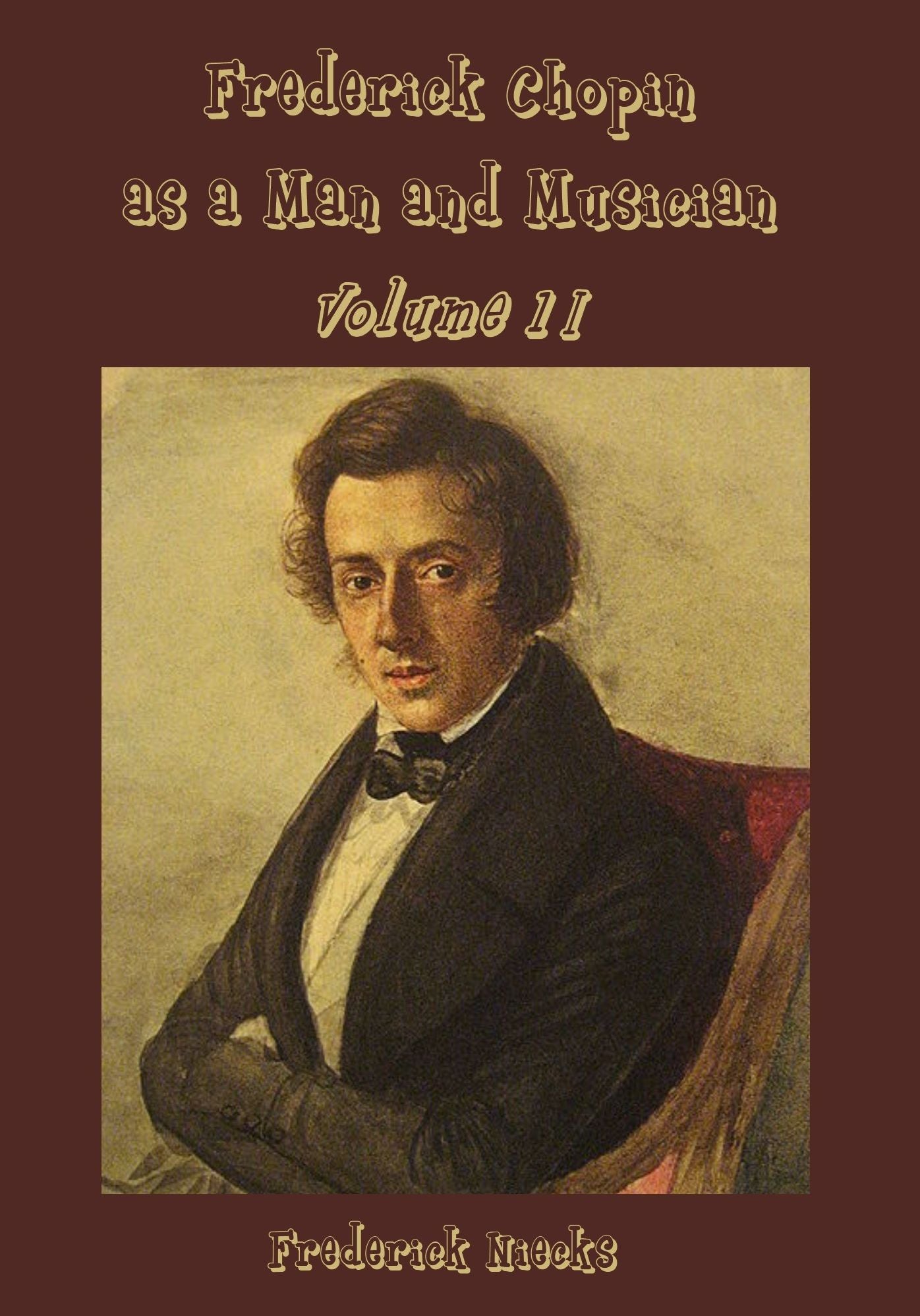 Frederick Chopin as a Man and Musician : Volume II (Illustrated)