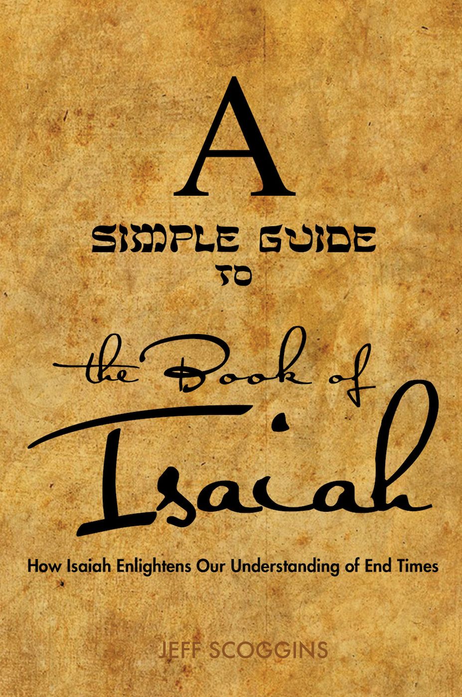 A Simple Guide to the Book of Isaiah: How Isaiah Enlightens Our Understand of End Times