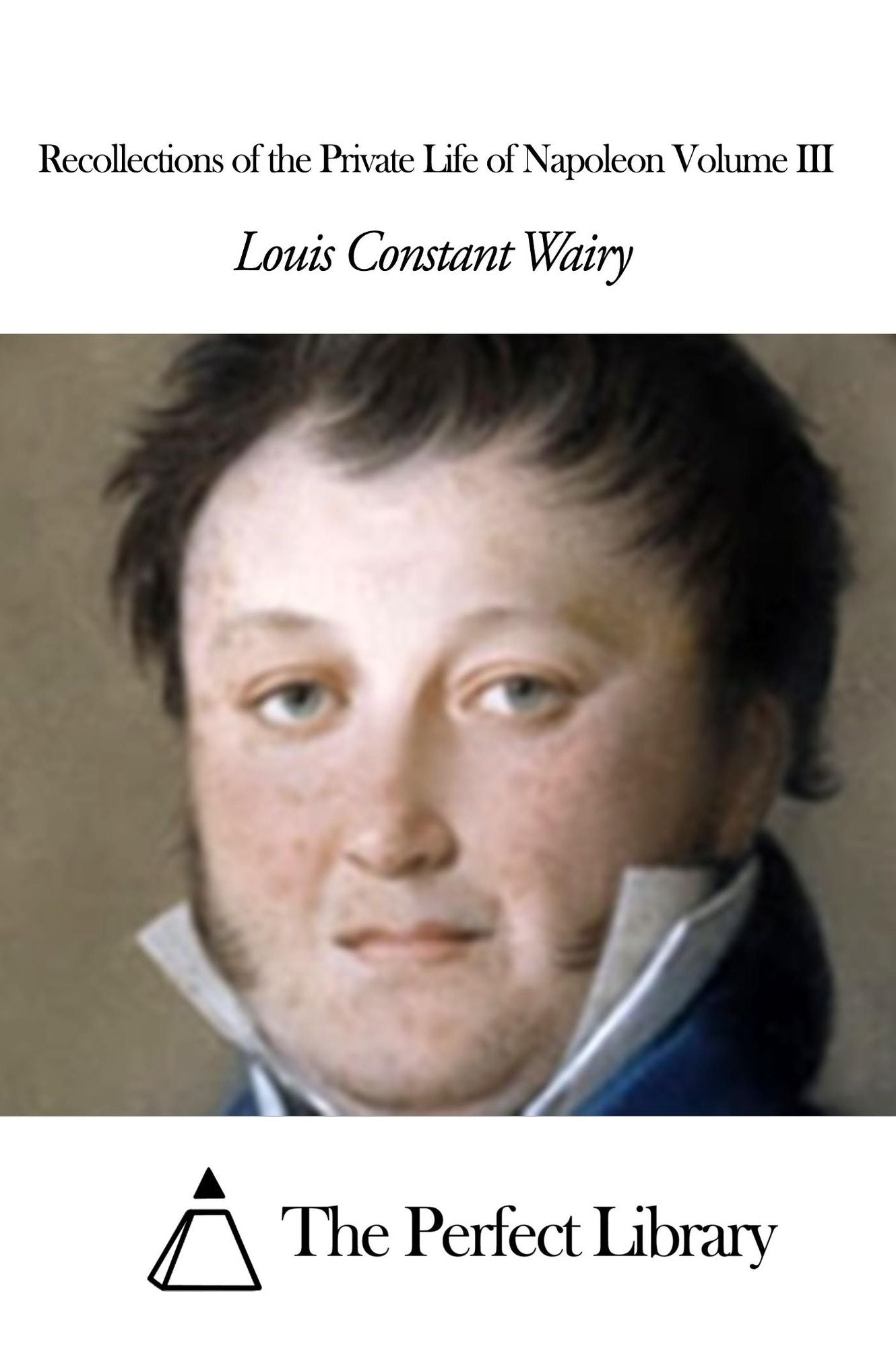 Recollections of the Private Life of Napoleon Volume III