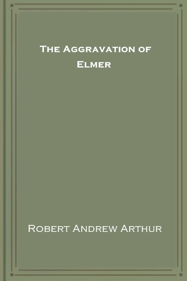 The Aggravation of Elmer
