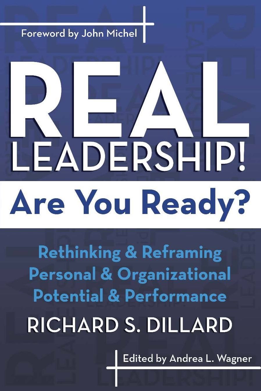 Real Leadership! Are You Ready?: Rethinking and Reframing Personal and Organizational Potential and Performance