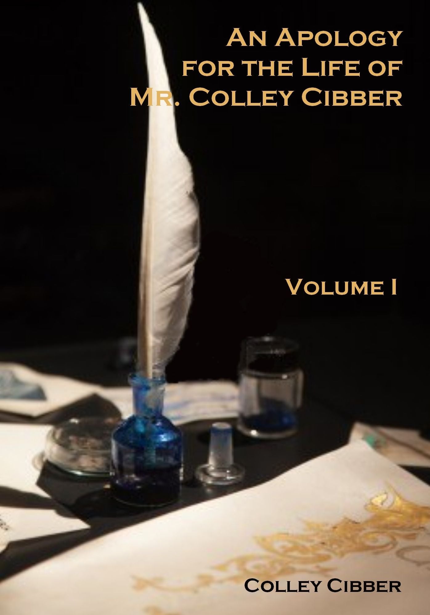 An Apology for the Life of Mr. Colley Cibber : Volume I (Illustrated)