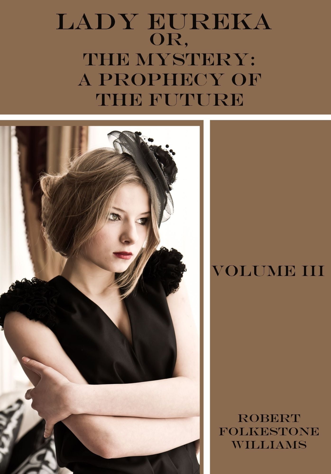 Lady Eureka : Or,The Mystery, A Prophecy of the Future, Volume III (Illustrated)