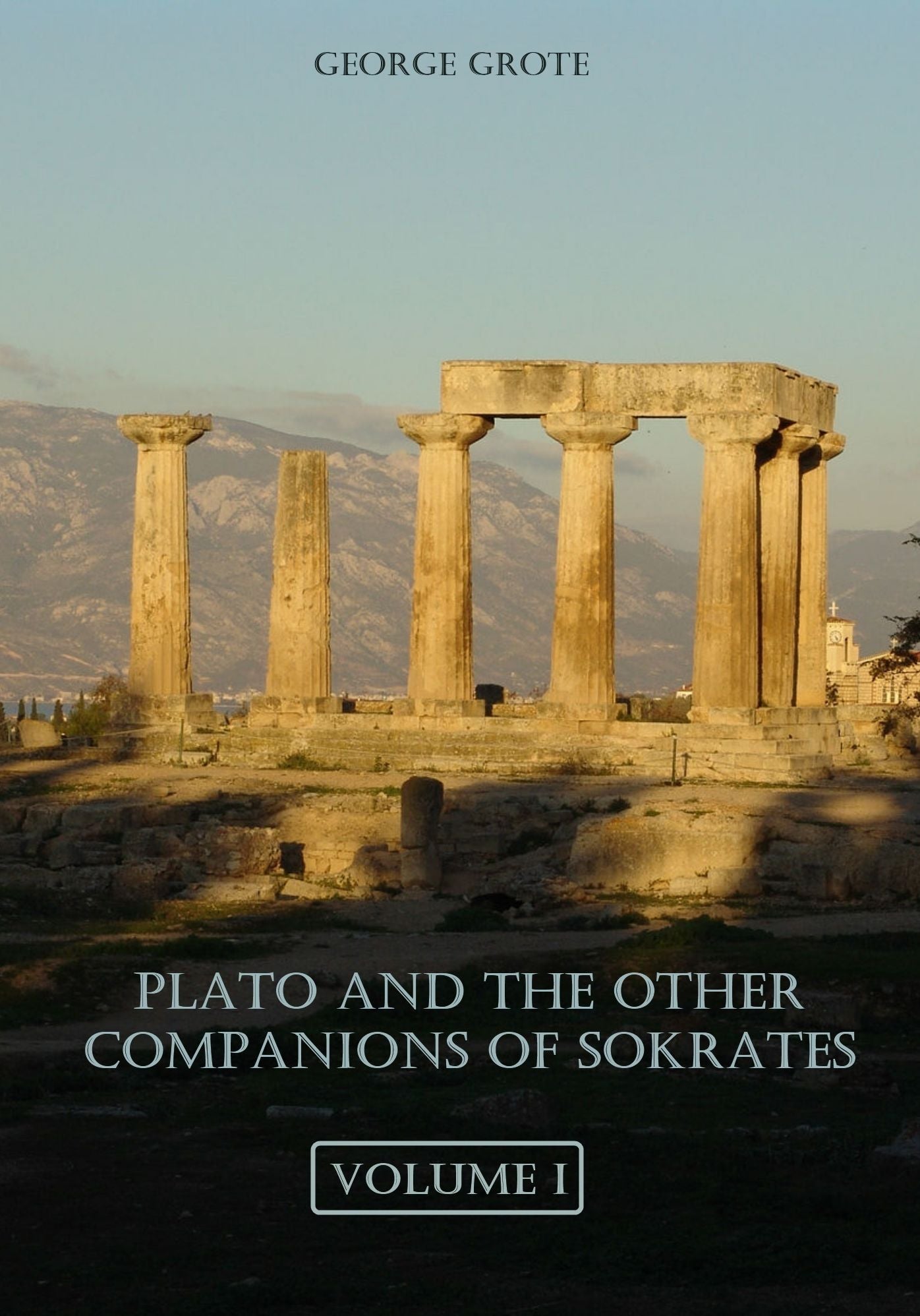 Plato and the Other Companions of Sokrates : Volume I (Illustrated)