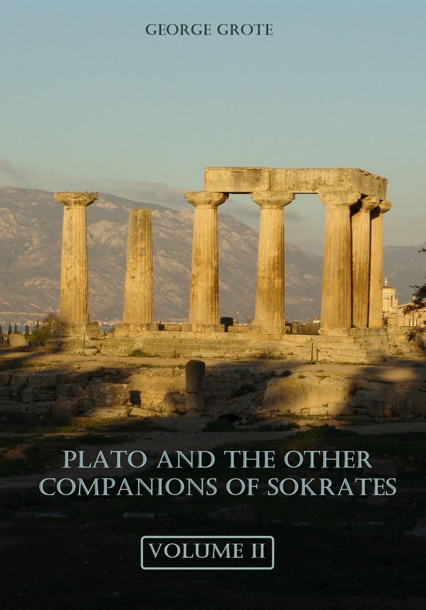 Plato and the Other Companions of Sokrates : Volume II (Illustrated)
