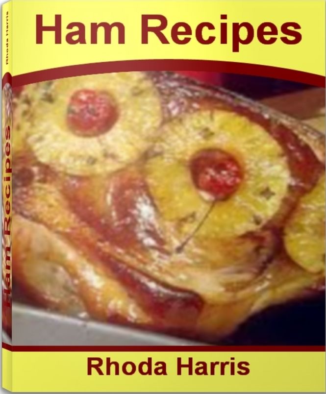 Ham Recipes: The Art of Perfect Baked Ham Recipes, Ham Steak Recipes, Leftover Ham Recipes, Ham Casserole Recipes, Thanksgiving Ham Recipes