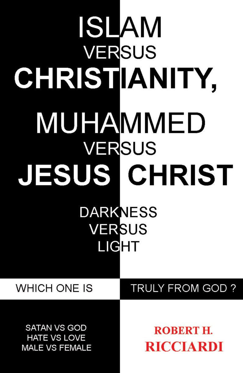 ISLAM vs. CHRISTIANITY: MUHAMMAD vs. JESUS CHRIST: Which one is truly from God