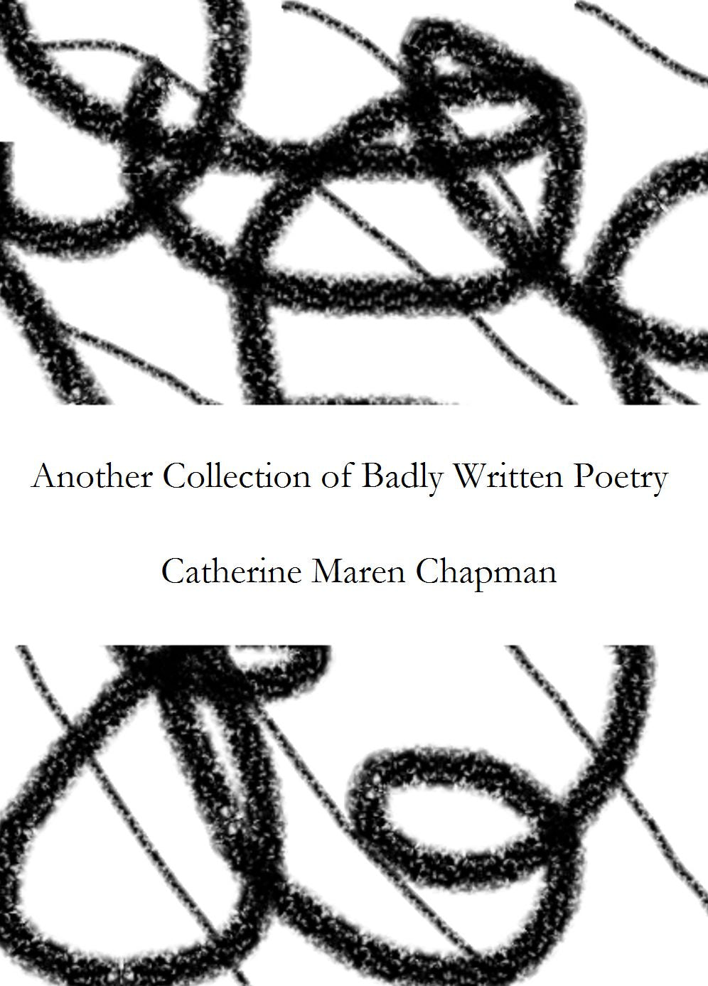 Another Collection of Badly Written Poetry