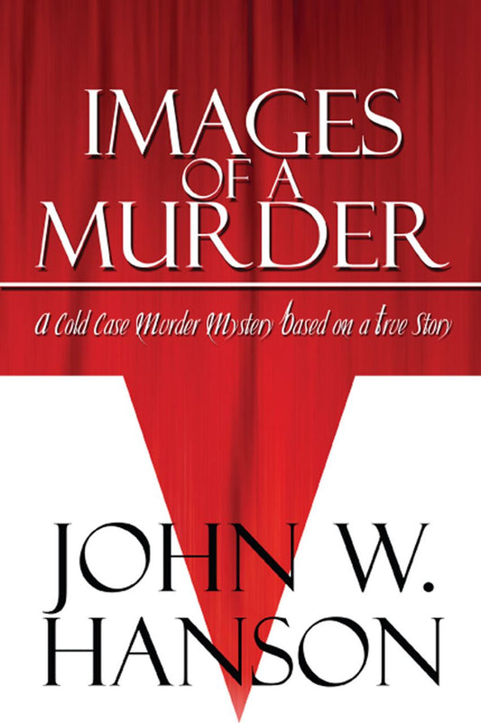 Images of a Murder: A Cold Case Murder Mystery Based on a True Story