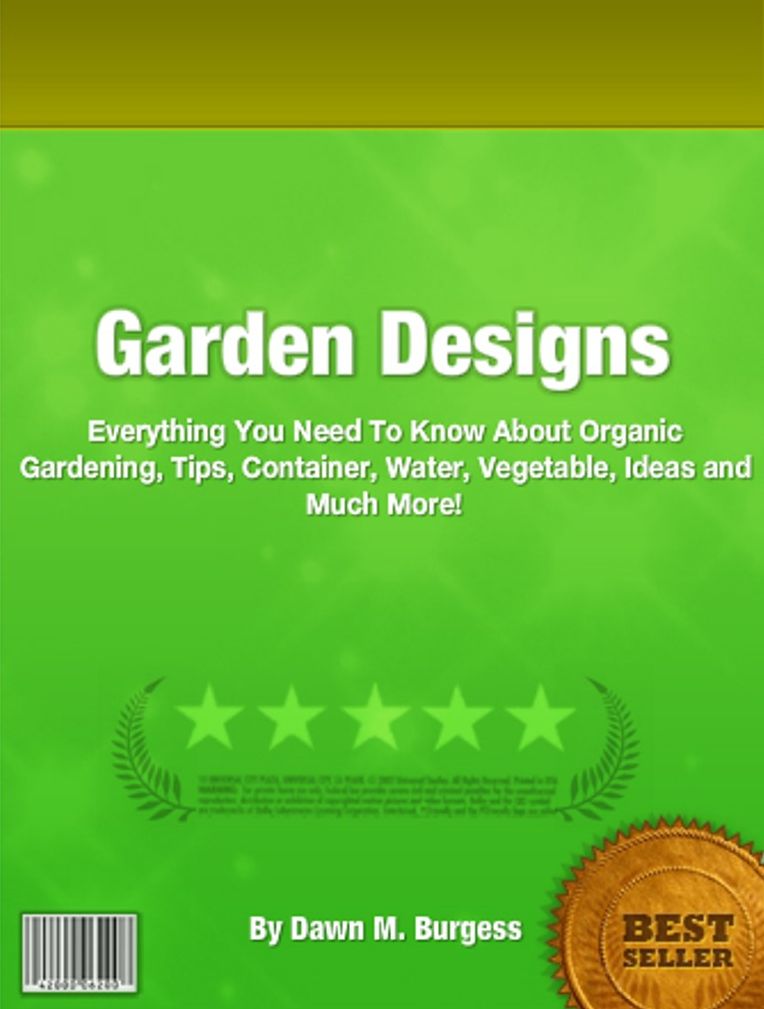 Garden Designs: Everything You Need To Know About Organic Gardening, Tips, Container, Water, Vegetable, Ideas and Much More!