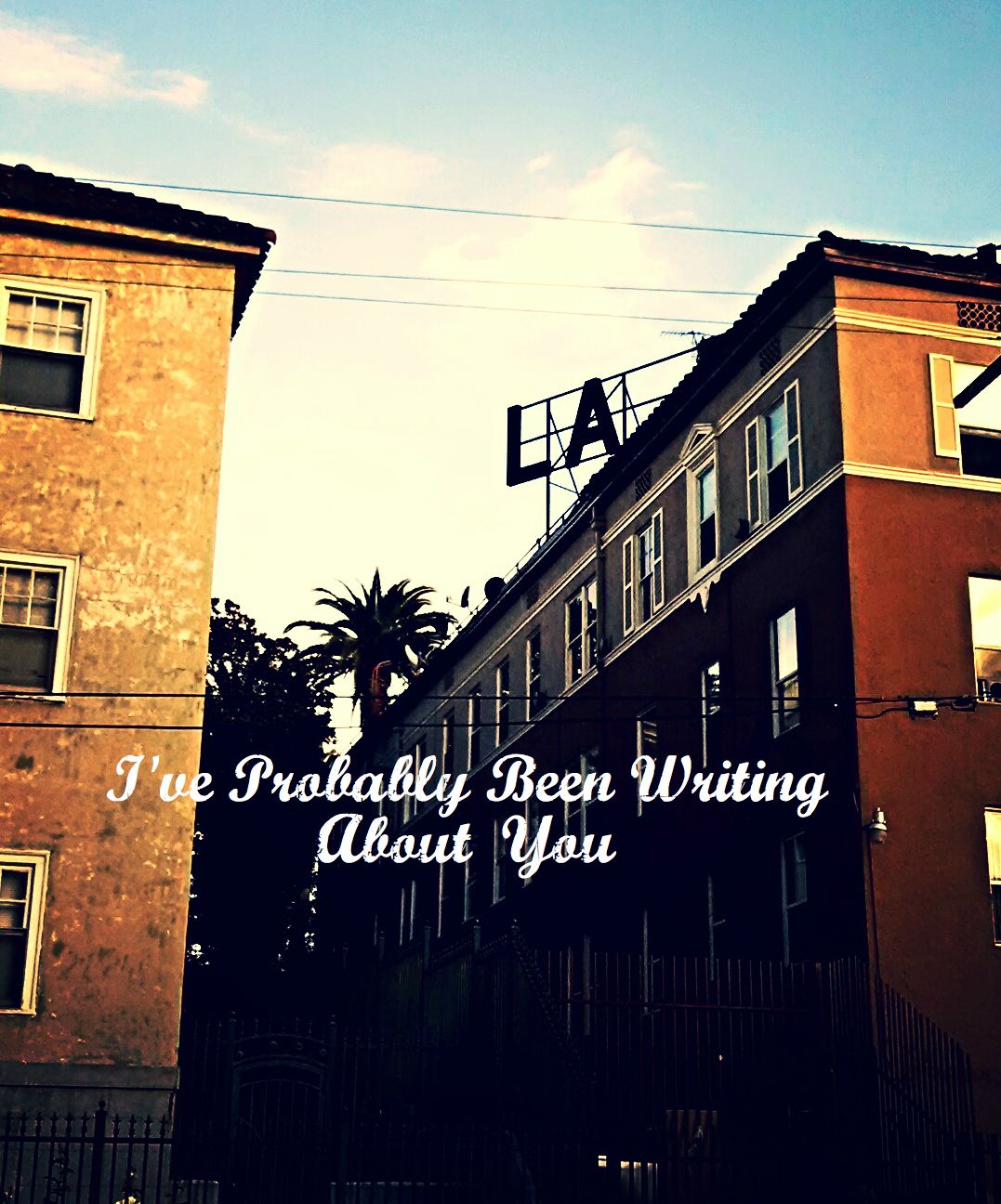 I've Probably Been Writing About You