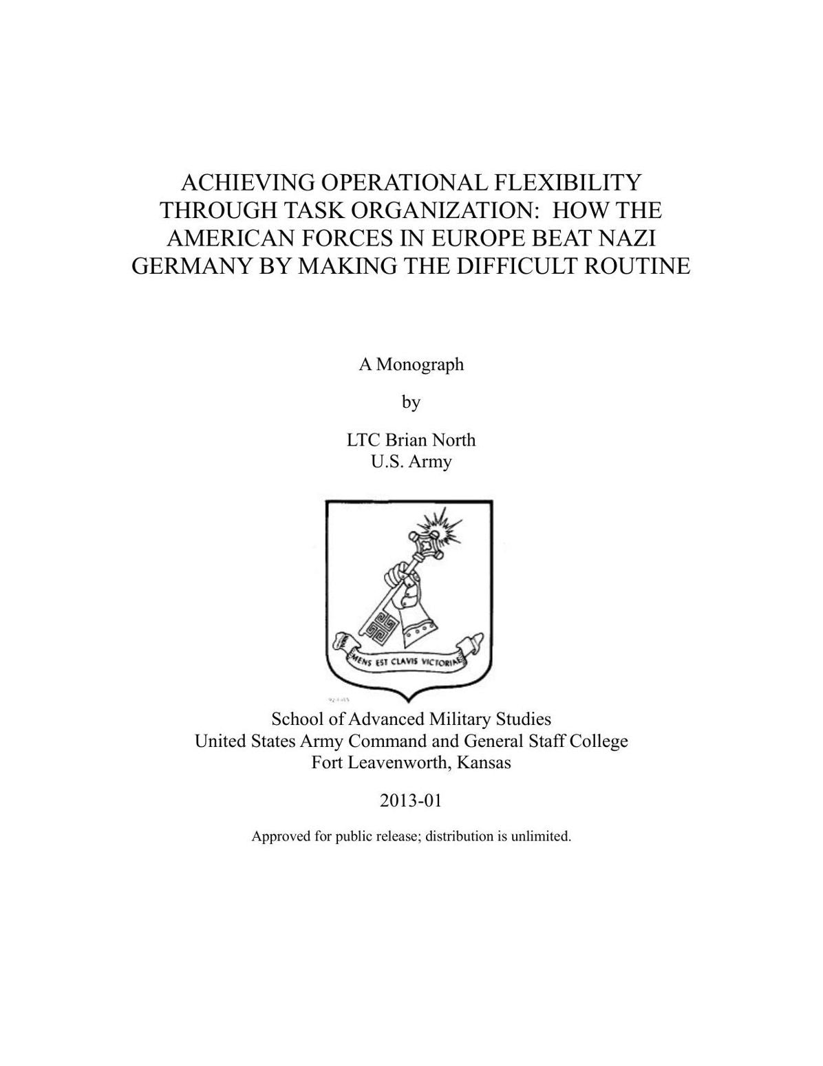 ACHIEVING OPERATIONAL FLEXIBILITY THROUGH TASK ORGANIZATION: HOW THE AMERICAN FORCES IN EUROPE BEAT NAZI GERMANY BY MAKING THE DIFFICULT ROUTINE