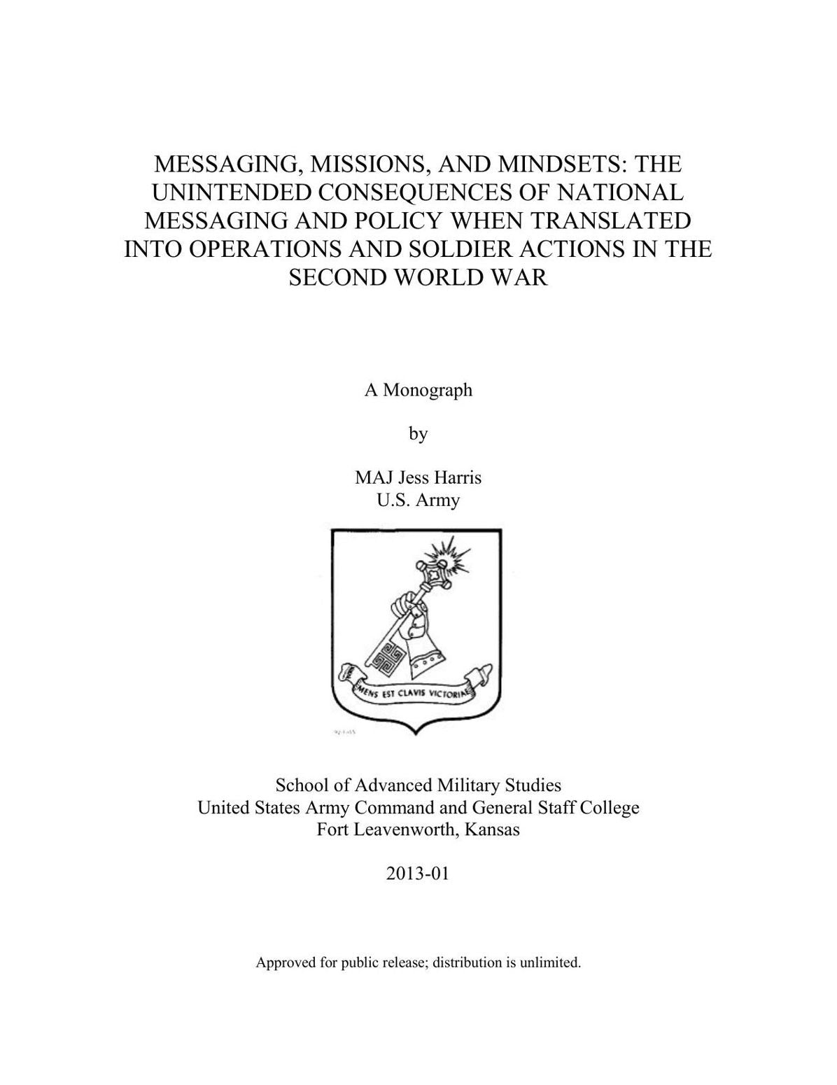 MESSAGING, MISSIONS, AND MINDSETS: THE UNINTENDED CONSEQUENCES OF NATIONAL MESSAGING AND POLICY WHEN TRANSLATED INTO OPERATIONS AND SOLDIER ACTIONS IN THE SECOND WORLD WAR