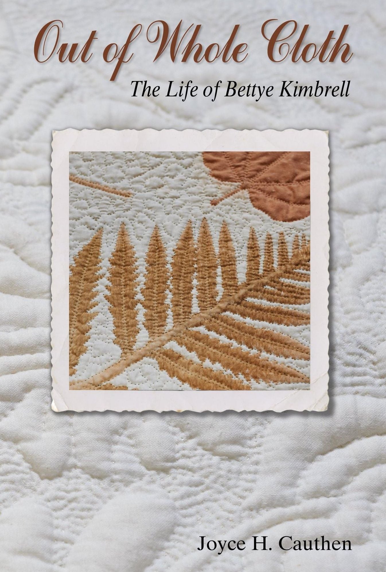 Out Of Whole Cloth The Life Of Bettye Kim Joyce H. Cauthen