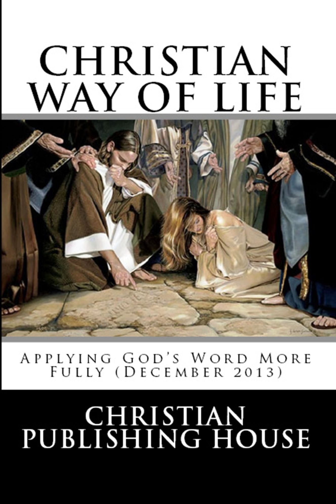 CHRISTIAN WAY OF LIFE Applying God's Word More Fully (December 2013)