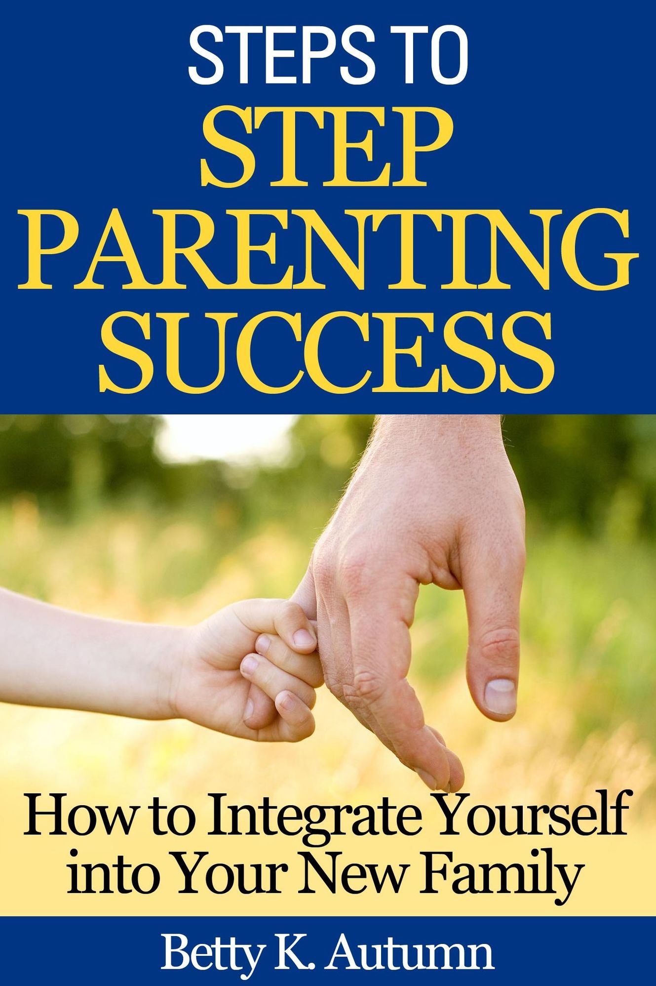 Steps to Step Parenting Success: How to Integrate Yourself into Your New Family