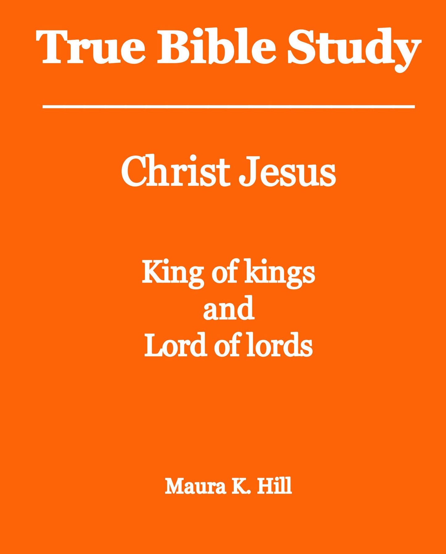 True Bible Study - Christ Jesus King of kings and Lord of lords