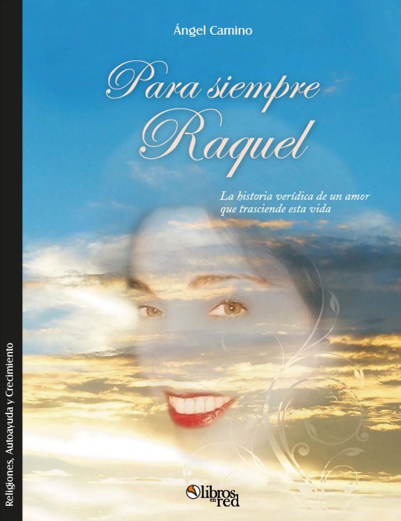 Para siempre Raquel. La historia ver&iacute;dica de un amor que trasciende esta vida