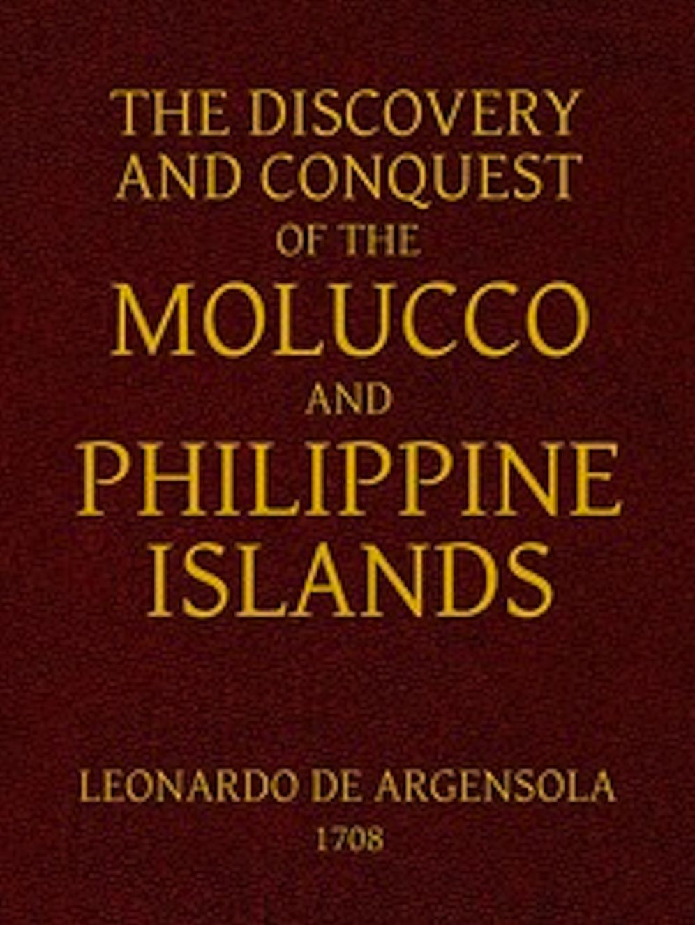 The Discovery and Conquest of the Molucco and Philippine Islands (Illustrated)