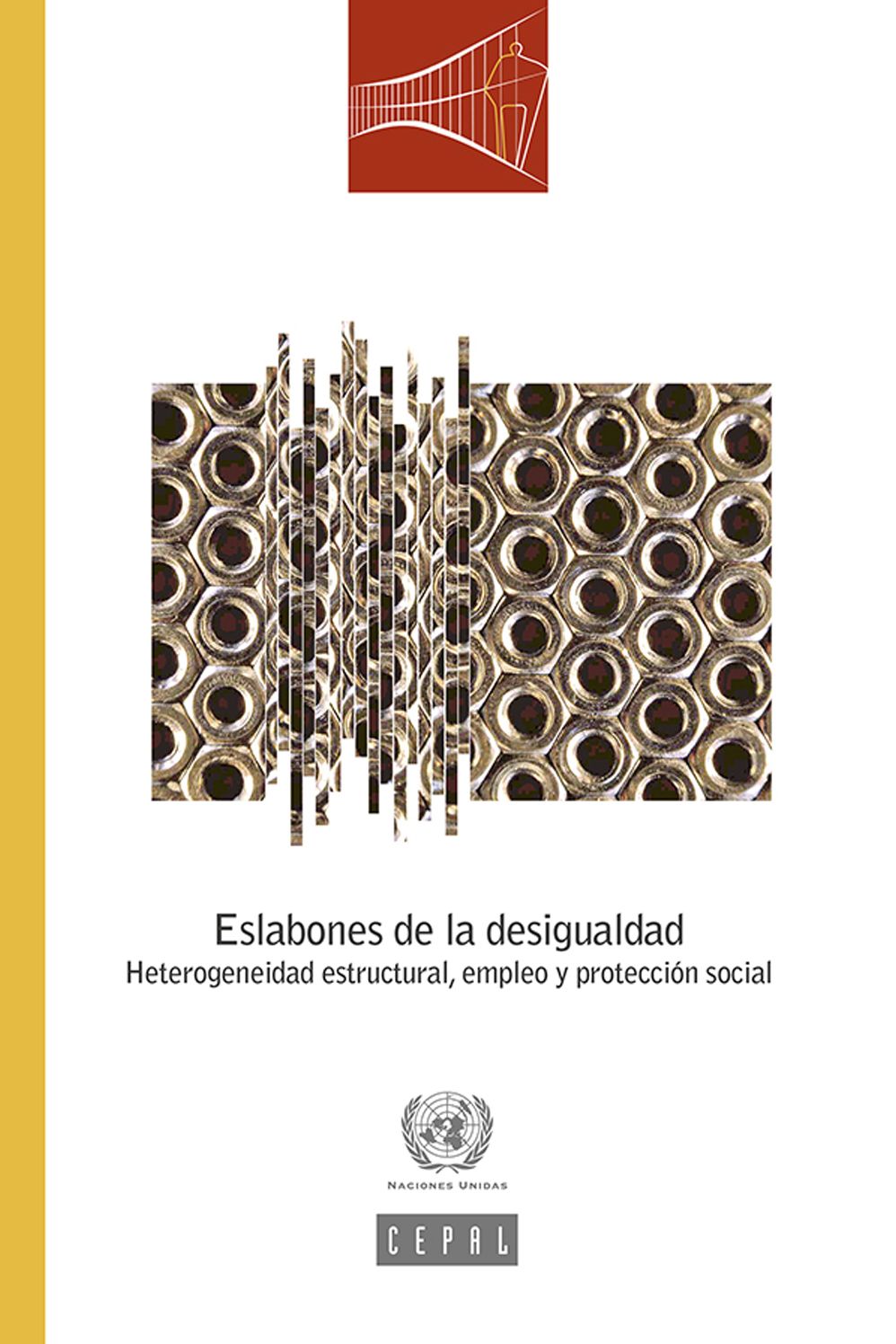 Eslabones de la desigualdad. Heterogeneidad estructural, empleo y protecci&oacute;n social
