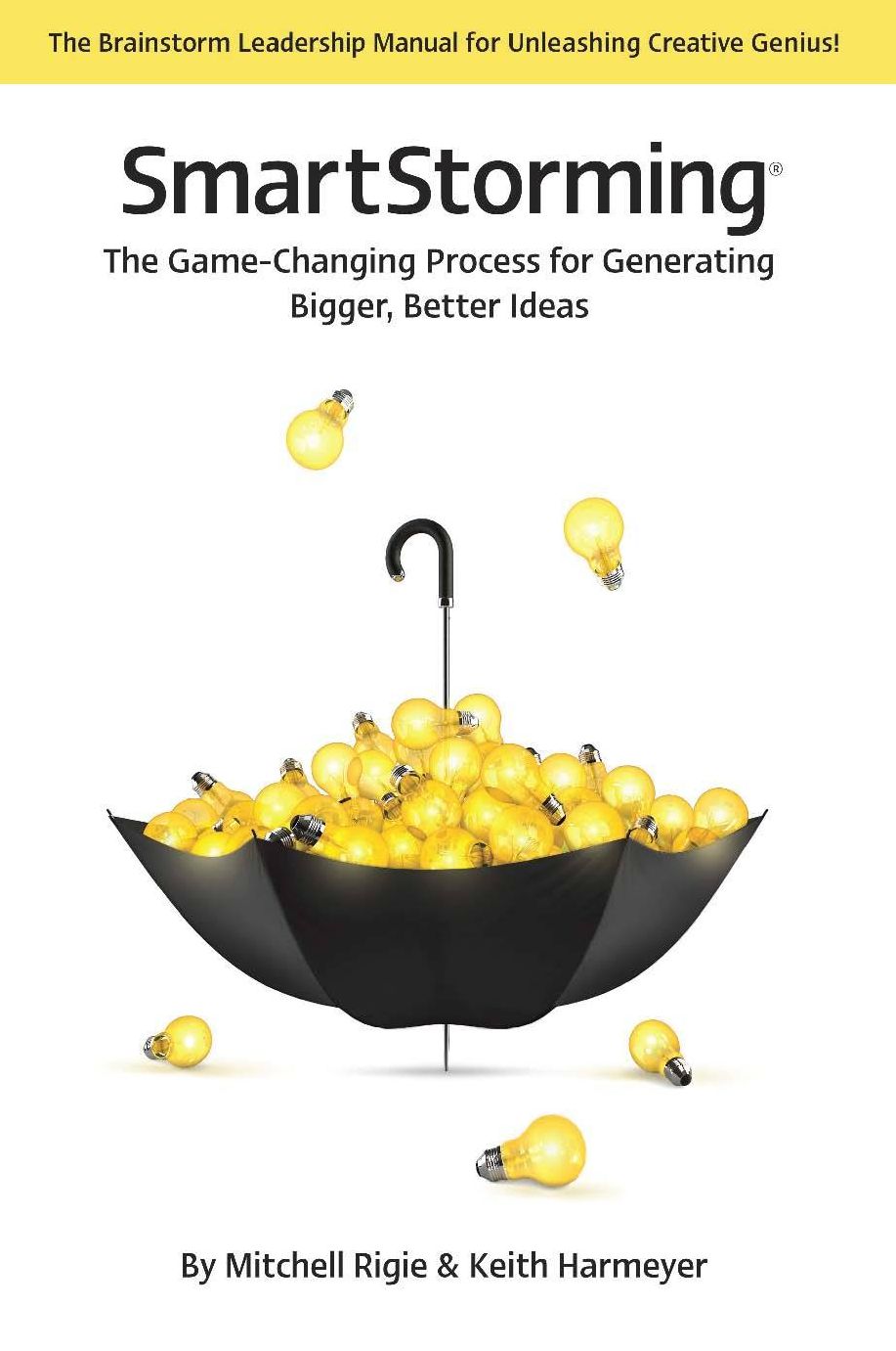 SmartStorming: The Game Changing Process for Generating Bigger, Better Ideas