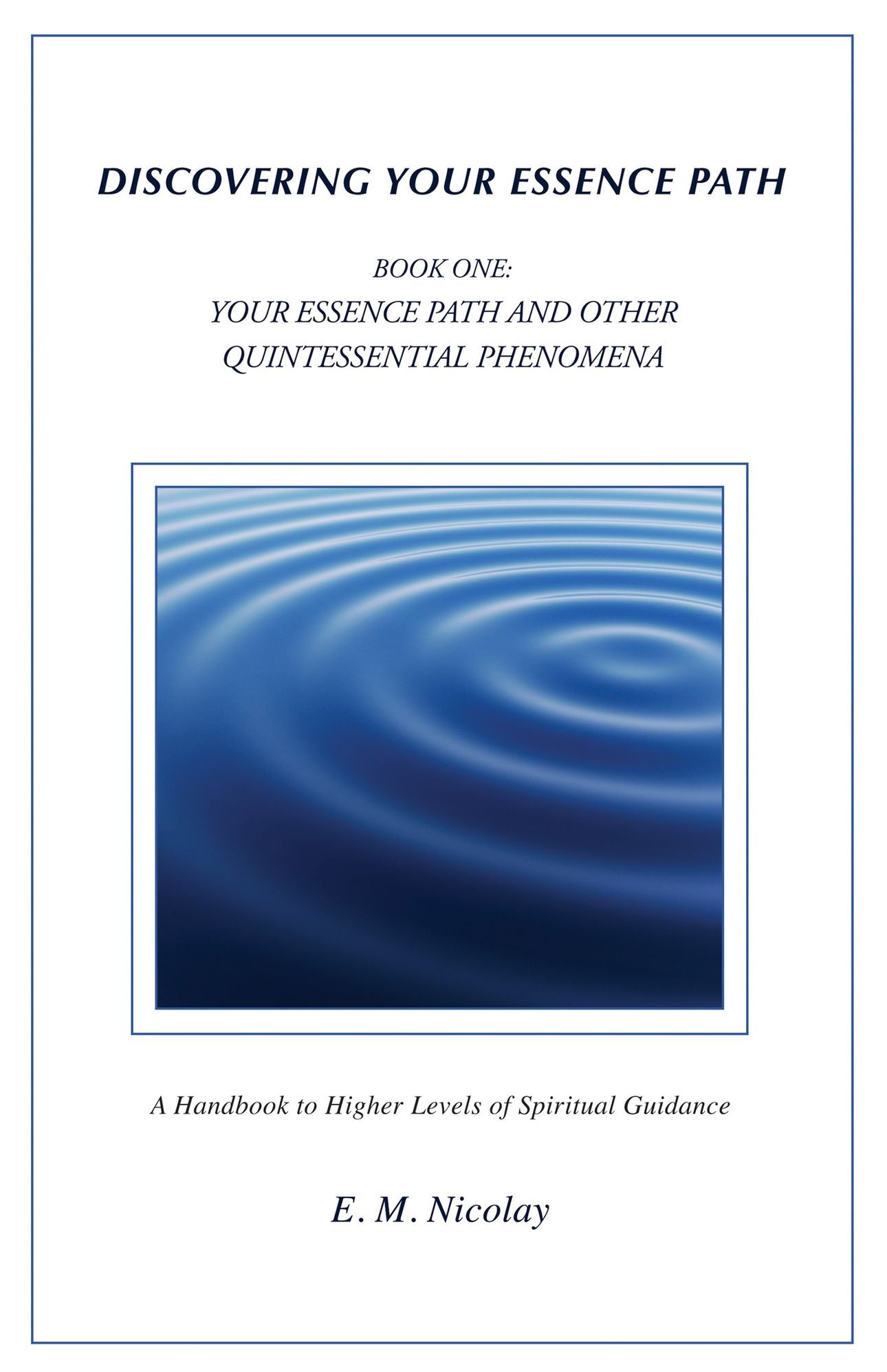 Discovering Your Essence Path- Book One: Your Essence Path and Other Quintessential Phenomena