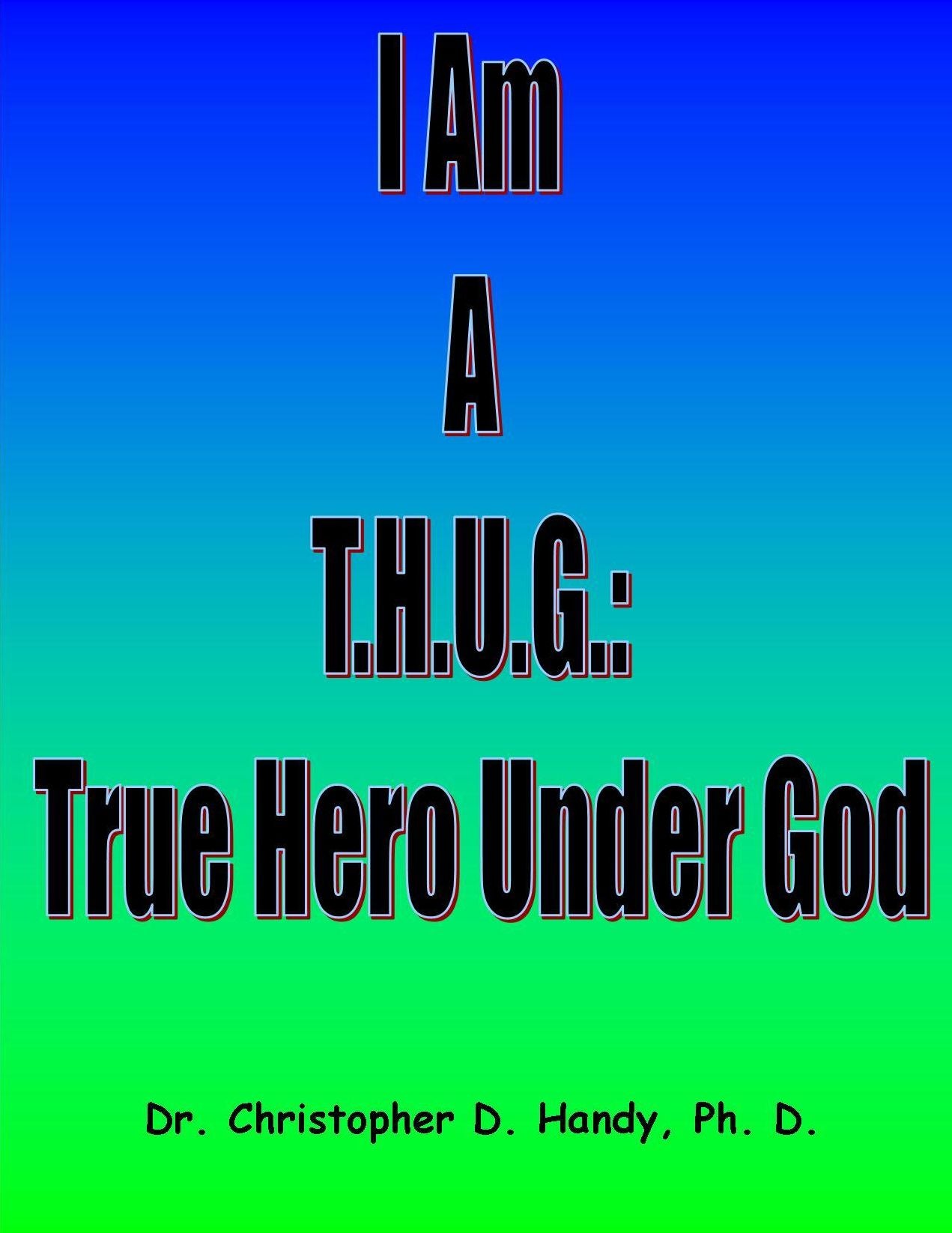 I Am A T.H.U.G.: True Hero Under God