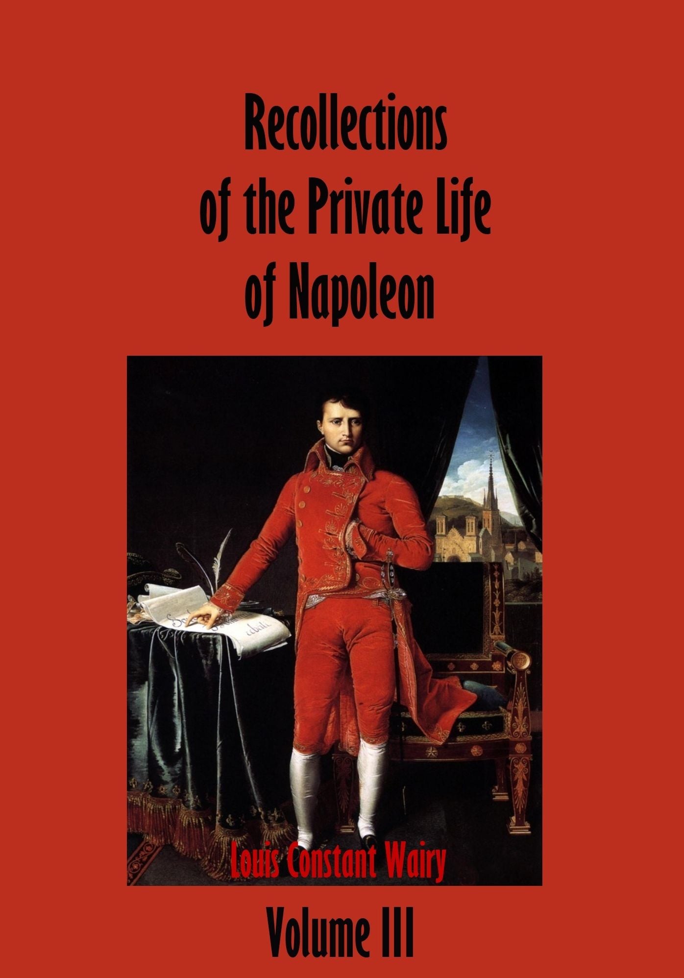 Recollections of the Private Life of Napoleon : Volume III (Illustrated)