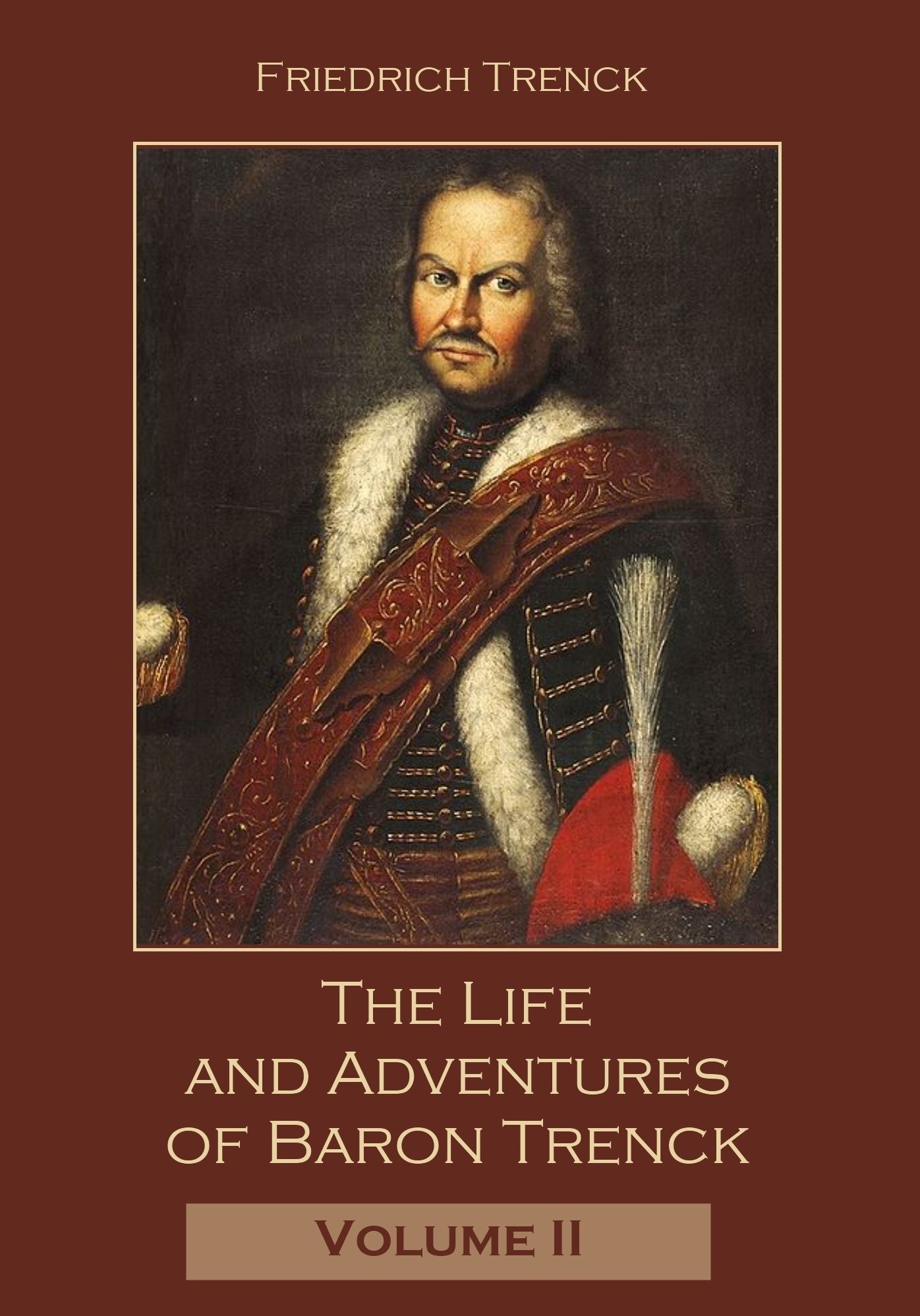 The Life and Adventures of Baron Trenck : Volume II (Illustrated)