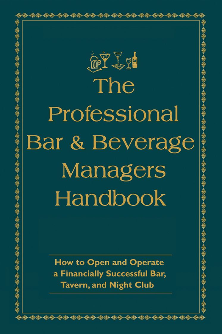 The Professional Bar & Beverage Manager’s Handbook: How to Open and Operate a Financially Successful Bar, Tavern, and Nightclub